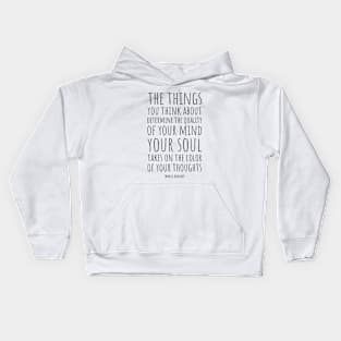 The things you think about determine the quality of your mind. Your soul takes on the colour of your thoughts | Marcus Aurelius | Stoic Quote | The Power of Thought Kids Hoodie